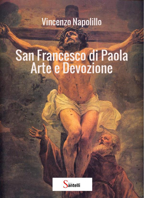 San Francesco di Paola. Arte e devozione