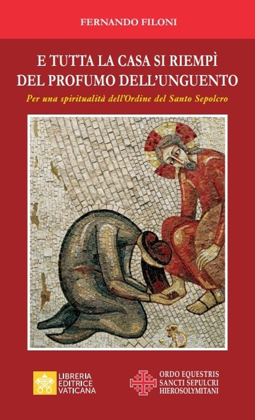 E tutta la casa si riempì del profumo dell’unguento. Per una spiritualità dell’Ordine del Santo Sepolcro