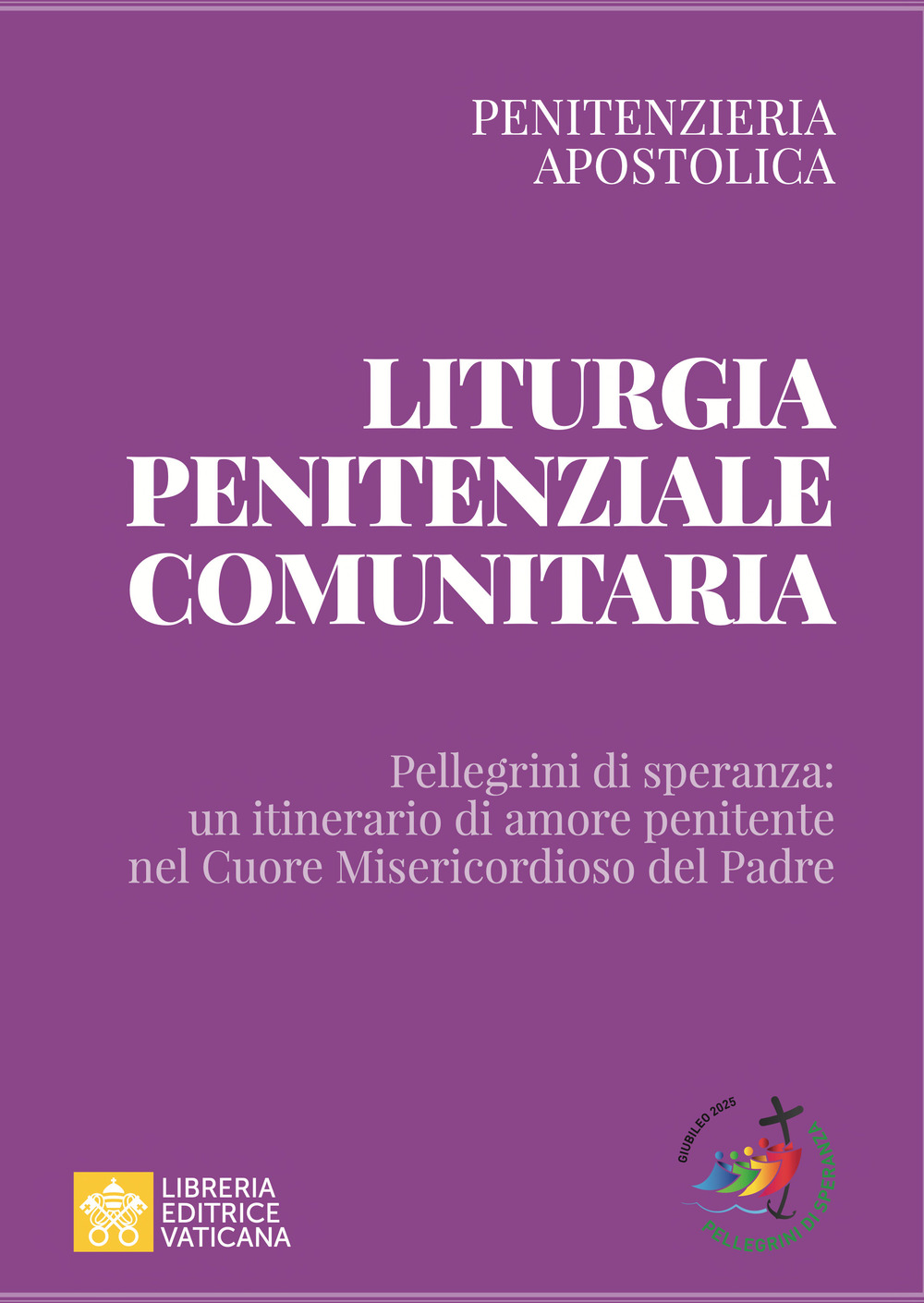 Liturgia penitenziale comunitaria. Pellegrini di speranza: un itinerario di amore penitente nel cuore misericordioso del Padre