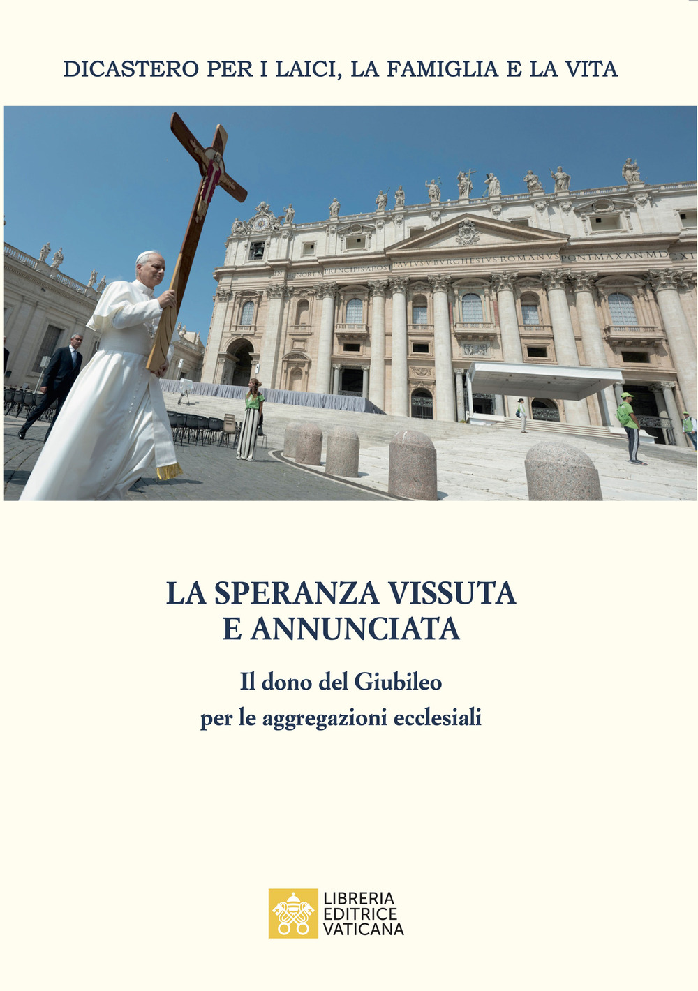 La speranza vissuta e annunciata. Il dono del Giubileo per le aggregazioni ecclesiali. Atti dell’Incontro annuale con i moderatori delle associazioni internazionali di fedeli, dei movimenti ecclesiali e delle nuove comunità. Roma, 4-6 giugno 2025