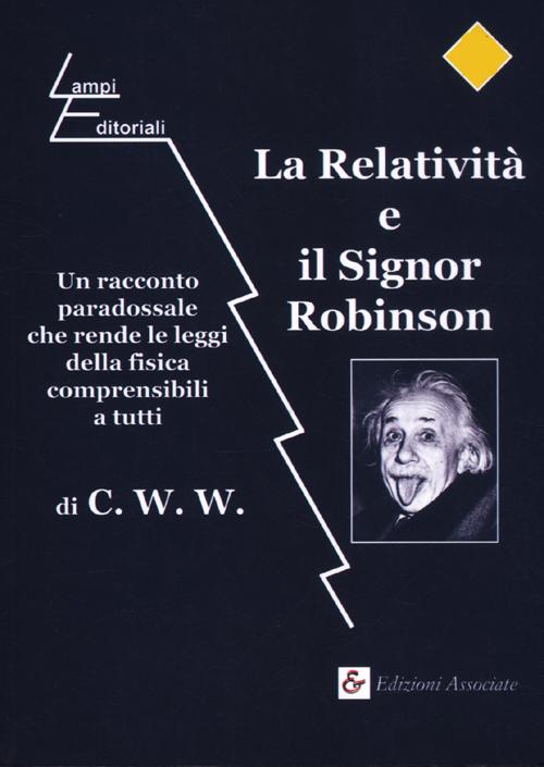 La relatività e il signor Robinson. Un racconto paradossale che rende le leggi della fisica comprensibili a tutti