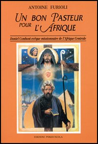 Un bon pasteur pour l'Afrique. Daniel Comboni évèque missionaire de l'Afrique centrale