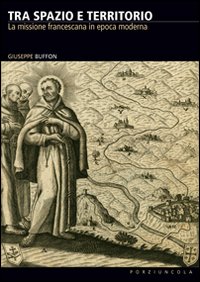 Tra spazio e territorio. La missione francescana in epoca moderna