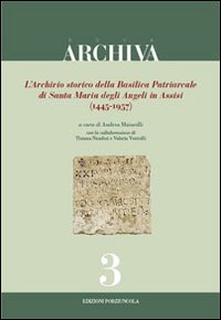 L'archivio storico della Basilica Patriarcale di Santa Maria degli Angeli in Assisi (1445-1957)