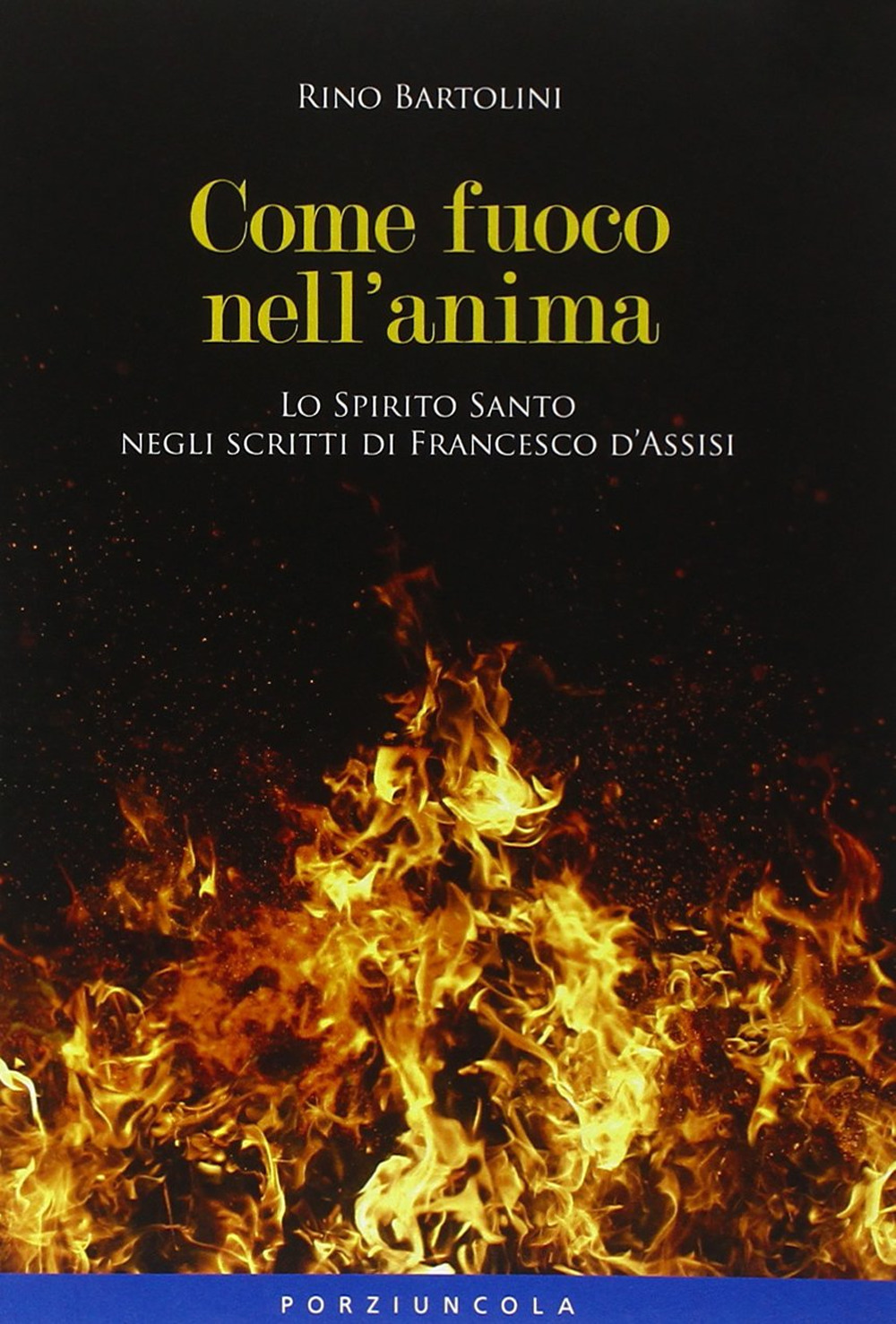 Come fuoco nell'anima. Lo Spirito Santo negli scritti di Francesco d'Assisi