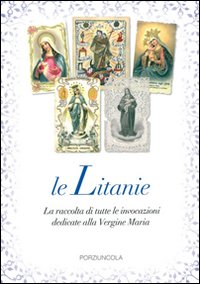 Le litanie. La raccolta di tutte le invocazioni dedicate alla Vergine Maria