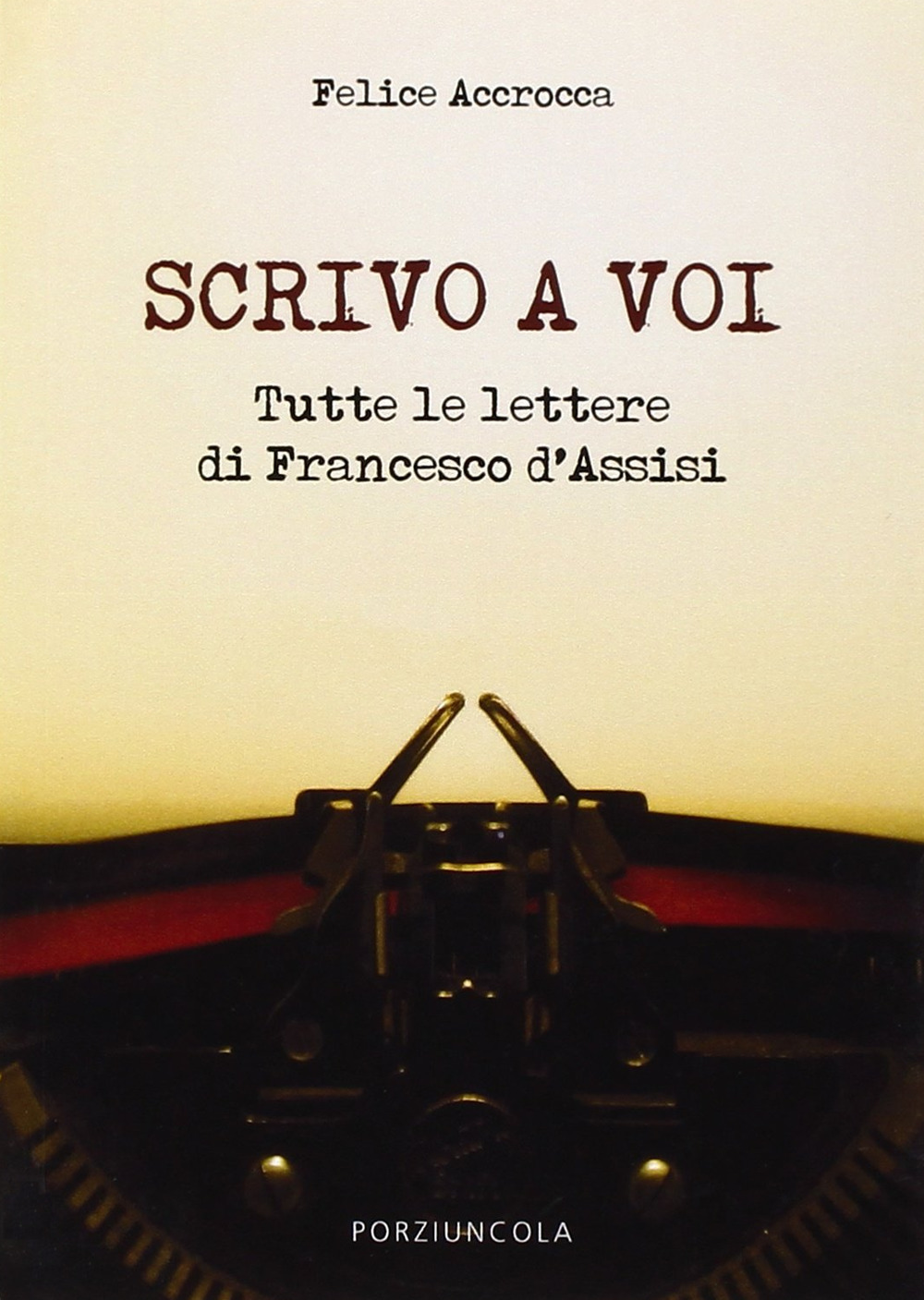 Scrivo a voi. Tutte le lettere di Francesco d'Assisi
