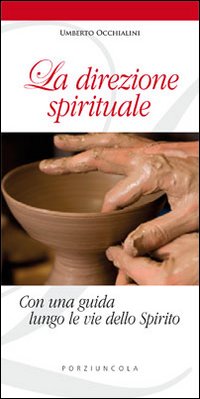 La direzione spirituale. Con una guida lungo le vie dello Spirito