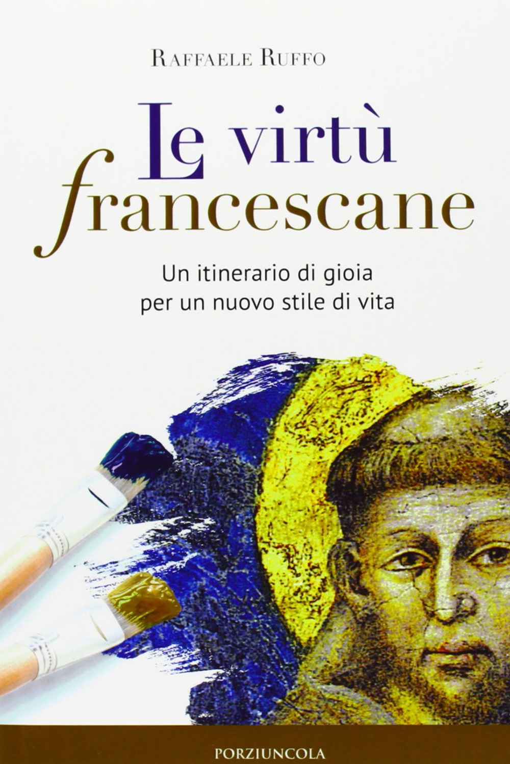 Le virtù francescane. Un itinerario di gioia per un nuovo stile di vita