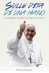 Sulle dita di una mano. La preghiera semplice di papa Francesco