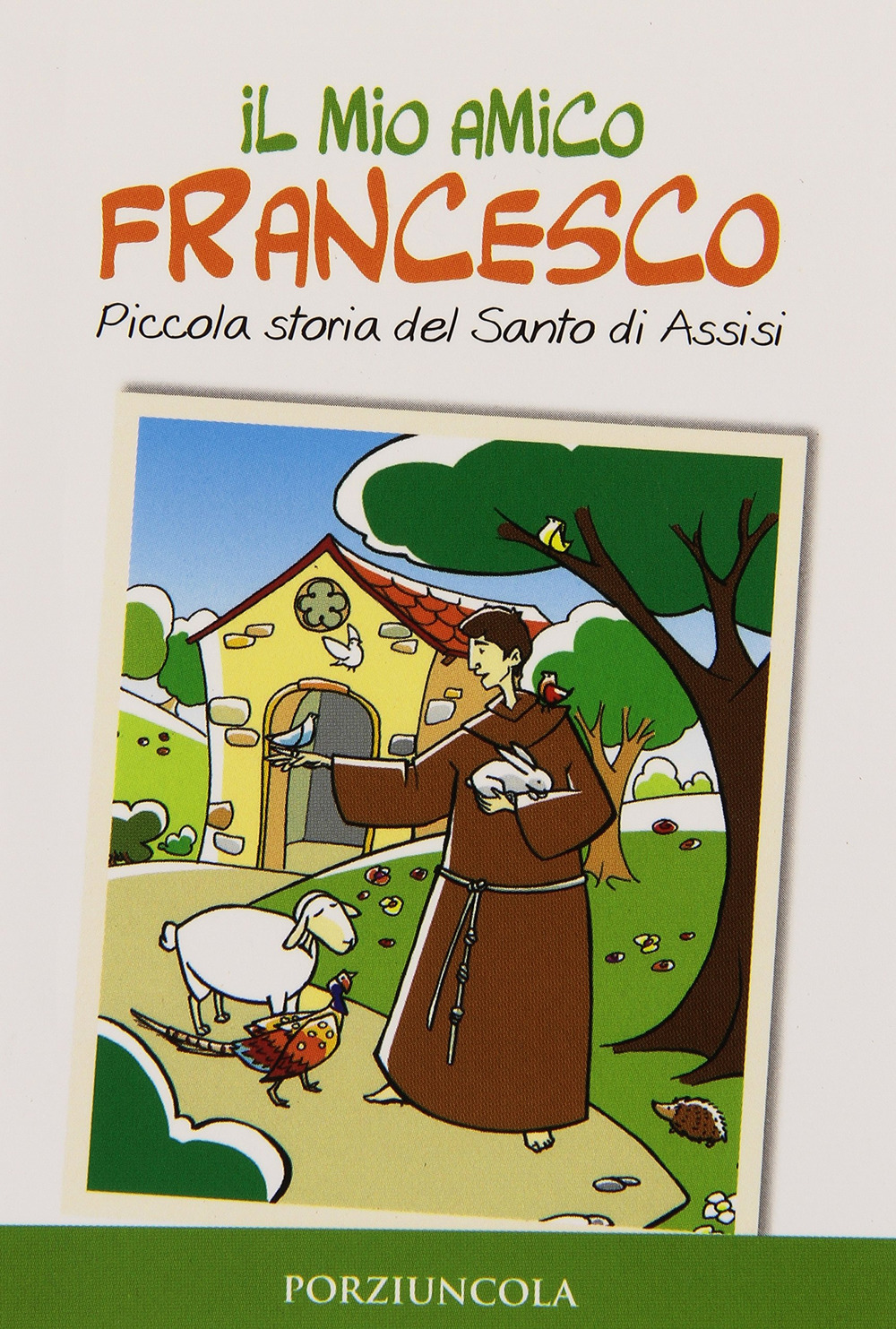 Il mio amico Francesco. Piccola storia del santo di Assisi