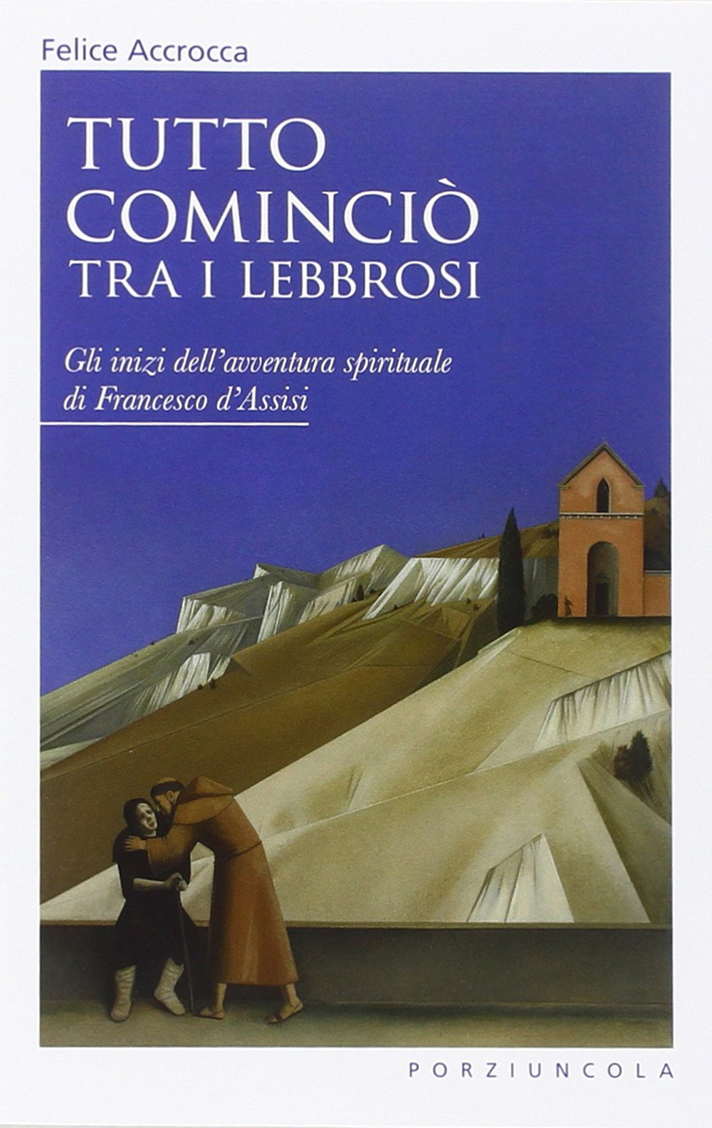 Tutto cominciò tra i lebbrosi. Gli inizi dell'avventura spirituale di Francesco d'Assisi