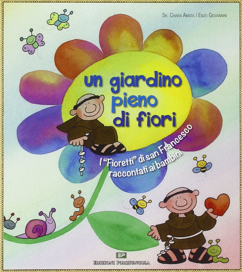 Un giardino pieno di fiori. I «Fioretti» di san Francesco raccontati ai bambini