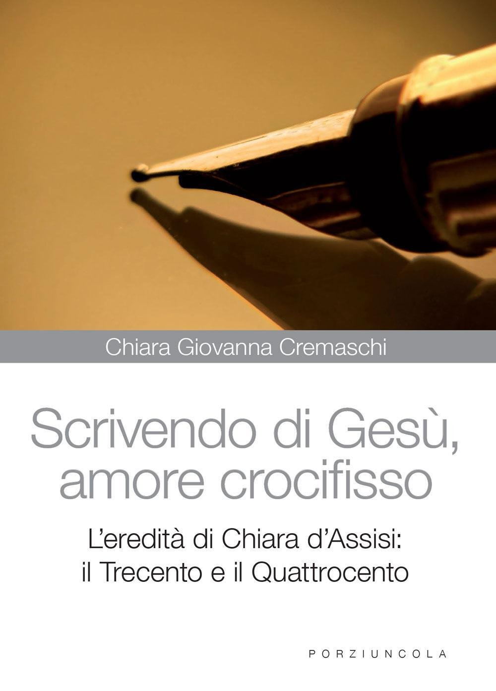 Scrivedo di Gesù, amore crocifisso. L'eredità di Chiara d'Assisi: il Trecento e il Quattrocento