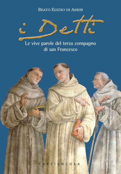 I detti. Le vive parole del terzo compagno di san Francesco