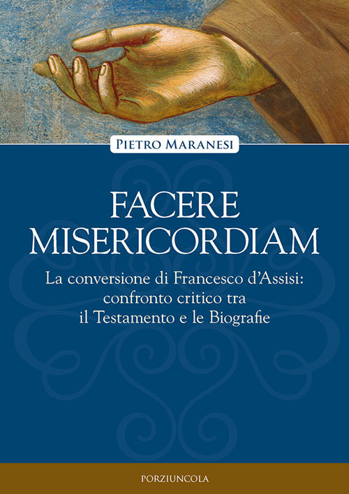 Facere misericordiam. La conversione di Francesco d'Assisi: confronto critico tra il Testamento e le Biografie