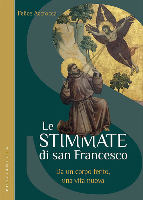 Le stimmate di San Francesco. Da un corpo ferito, una vita nuova