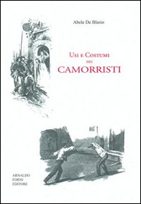 Usi e costumi dei camorristi (rist. anast. Napoli, 1897)