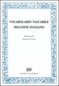 Vocabolario tascabile milanese-italiano per le arti e mestieri (rist. anast. Milano, 1847)