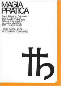 Magia pratica. Vol. 2: Grand grimoire. Grimorium verum. Grimorio papa Onorio. Libro della potenza. Esorcismi. Evocazioni diaboliche. Patti. Segreti magici