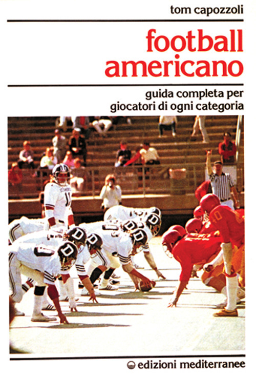 Football americano. Guida completa per giocatori di ogni categoria