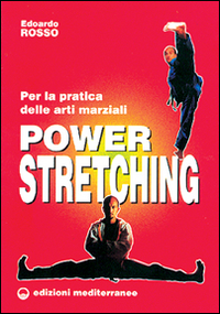 Power stretching. Per la pratica delle arti marziali