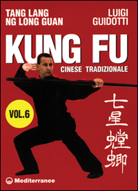 Kung fu tradizionale cinese. Vol. 6: Tang lang. Ng long guan