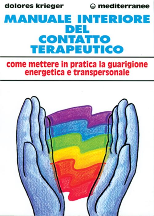 Manuale interiore del contatto terapeutico. Come mettere in pratica la guarigione energetica e transpersonale
