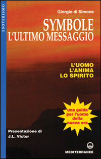 Symbole: l'ultimo messaggio. L'uomo, l'anima, lo spirito