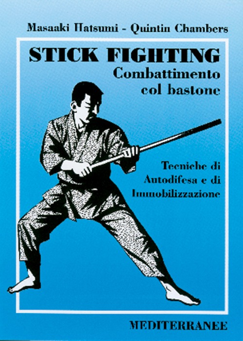 Stick fighting. Combattimento col bastone. Tecniche di autodifesa e di immobilizzazione