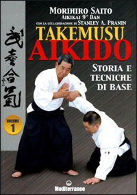 Takemuso aikido. Vol. 1: Storia e tecniche di base