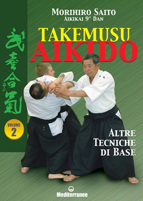 Takemusu aikido. Vol. 2: Altre tecniche di base
