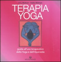 Terapia Yoga. Guida all'uso terapeutico dello Yoga e dell'Ayurveda