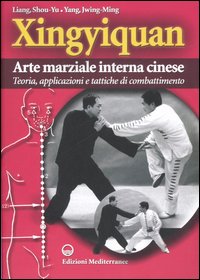 Xingyiquan. Arte marziale interna cinese. Teoria, applicazioni e tattiche di combattimento