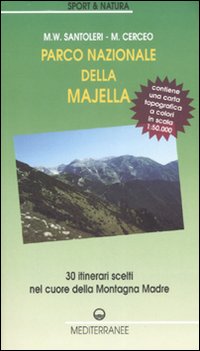 Parco nazionale della Majella. 30 itinerari scelti nel cuore della Montagna madre. Con carta topografica 1:50.000