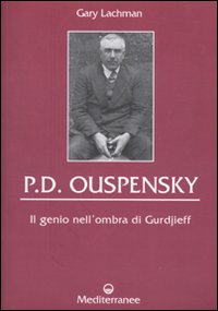 P. D. Ouspensky. Il genio nell'ombra di Gurdjieff