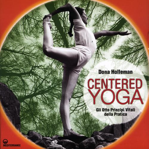 Centered yoga. Gli otto principi vitali della pratica. Manuale di esercizi