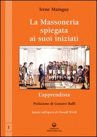 La massoneria spiegata ai suoi iniziati. Vol. 1: L'apprendista. Basato sull'opera di Oswald Wirth