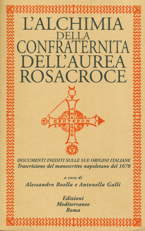 L'alchimia della confraternita dell'Aurea Rosacroce. Documenti inediti sulle sue origini italiane. Trascrizione del manoscritto napoletano del 1678