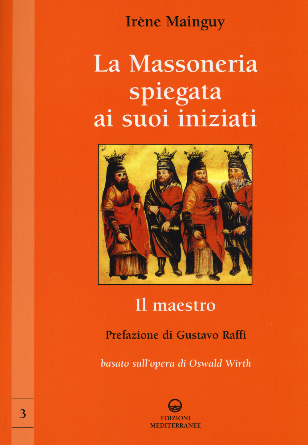 La massoneria spiegata ai suoi iniziati. Vol. 3: Il maestro. Basato sull'opera di Oswald Wirth