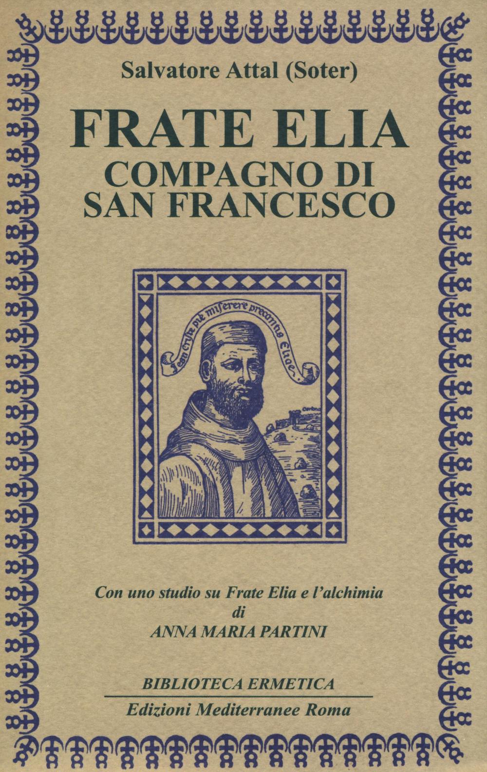 Frate Elia compagno di san Francesco. Con uno studio su Frate Elia e l'alchimia di Anna Maria Partini