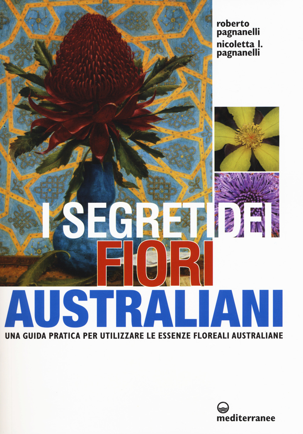 I segreti dei fiori australiani. Una guida pratica per utilizzare le essenze floreali australiane