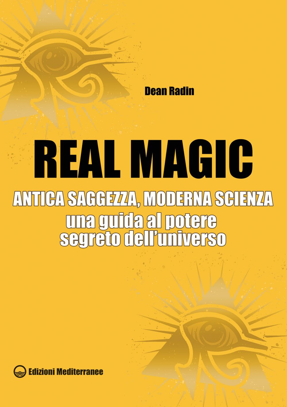 Real magic. Antica saggezza, moderna scienza. Una guida al potere segreto dell’universo
