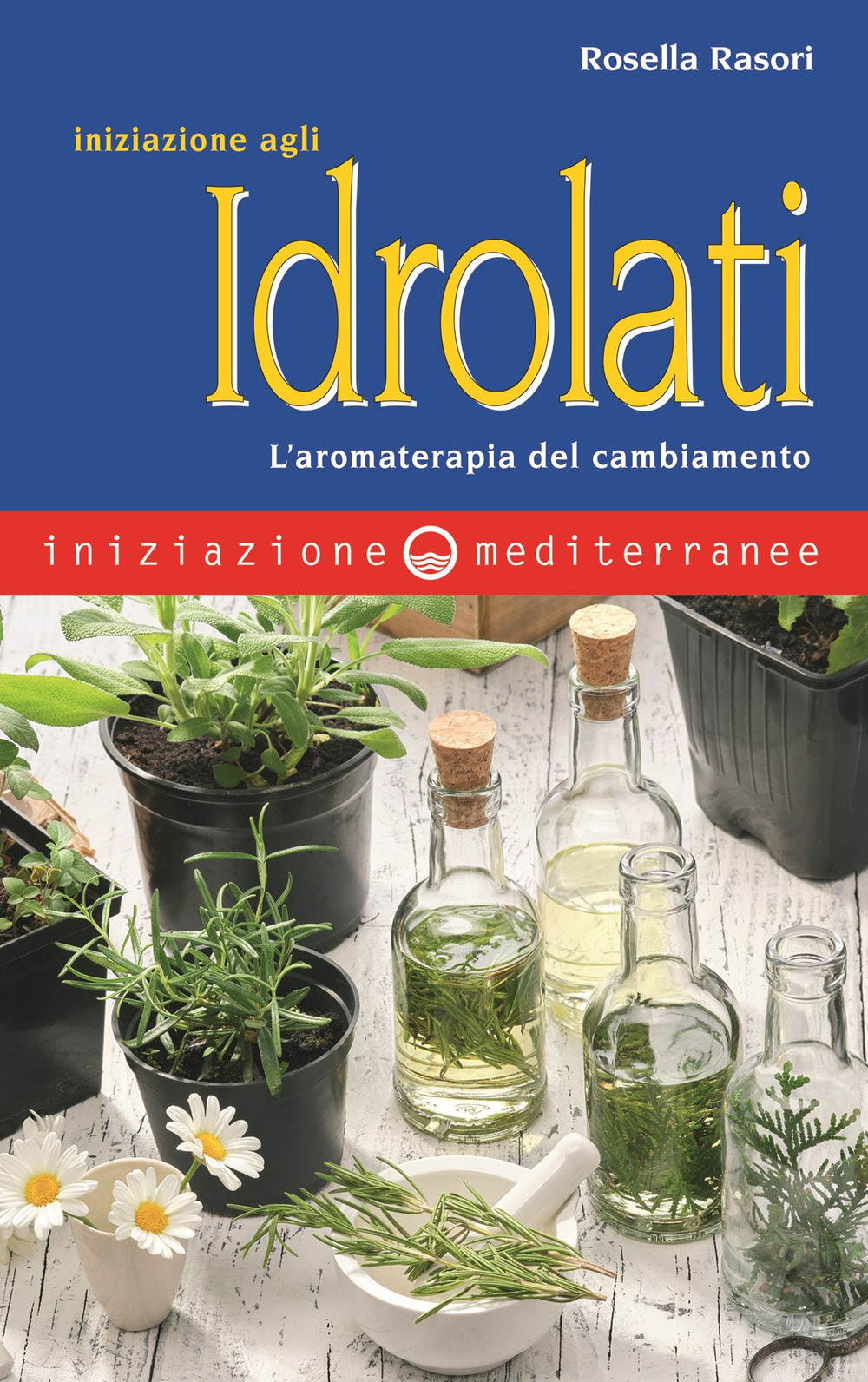 Iniziazione agli idrolati. L’aromaterapia del cambiamento