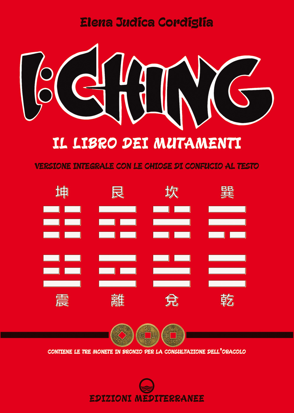 I Ching. Il libro dei mutamenti versione integrale con le chiose al testo di Confucio
