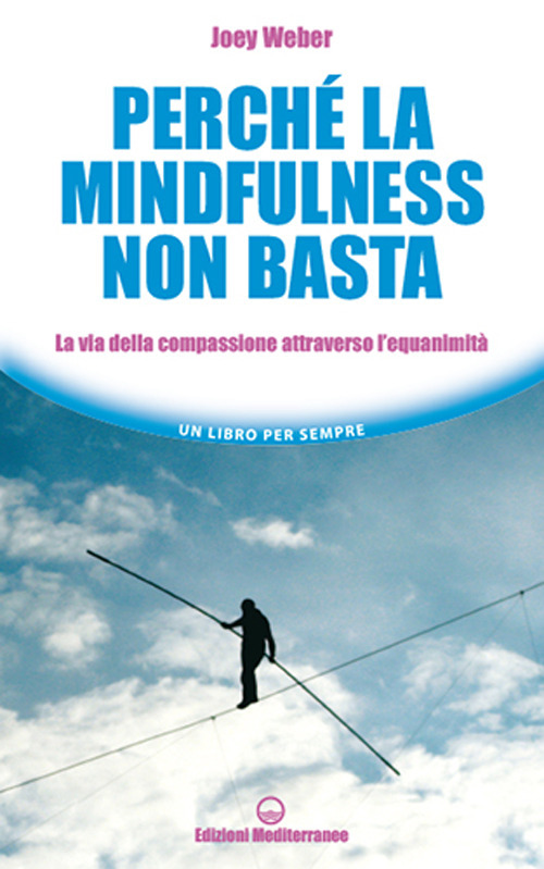 Perché la mindfulness non basta. La via della compassione attraverso l’equanimità