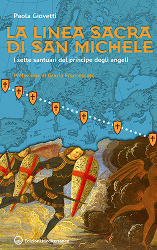 La linea sacra di San Michele. I sette santuari del principe degli angeli