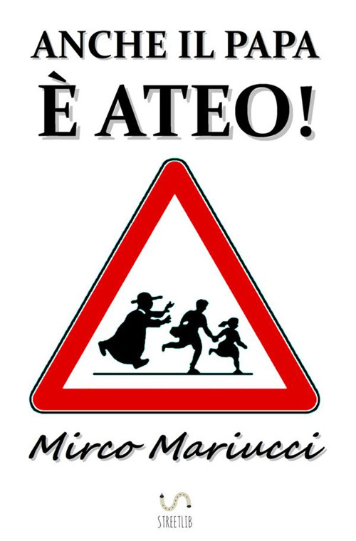 Anche il Papa è ateo!