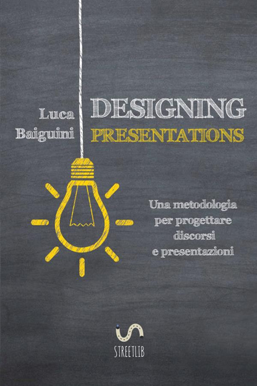 Designing presentations. Una metodologia per progettare discorsi e presentazioni