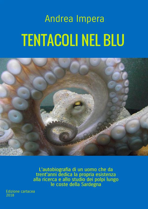 Tentacoli nel blu. L’autobiografia di un uomo che dedica la propria esistenza alla ricerca e allo studio dei polpi lungo le coste della Sardegna